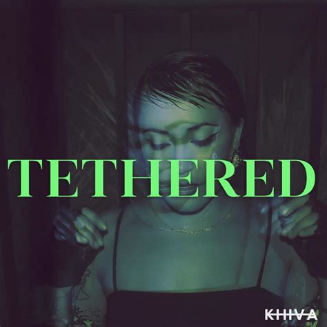 tethered lyrics|Tethered (2021) .